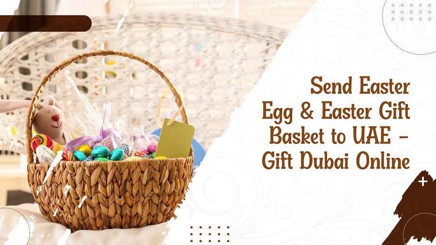 Send Easter Egg and Easter Gift Basket to UAE - Gift Dubai Online